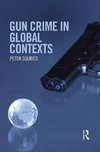 Squires, P: Gun Crime in Global Contexts