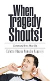 When Tragedy Shouts!