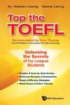 Leong, K: Top The Toefl: Unlocking The Secrets Of Ivy League