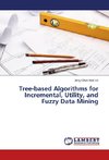 Tree-based Algorithms for Incremental, Utility, and Fuzzy Data Mining