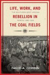 Life, Work, and Rebellion in the Coal Fields