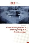 L'implantologie dans le champ juridique et déontologique