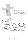 God is Crazy ....About You!