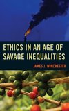 Ethics in an Age of Savage Inequalities