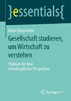 Gesellschaft studieren, um Wirtschaft zu verstehen