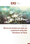 Écrire et mettre en voix ou comment articuler l'écriture et l'oral