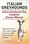 Italian Greyhounds. Italian Greyhound Dog Complete Owners Manual. Italian Greyhound care, costs, feeding, grooming, health and training all included.