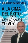 A la cima del éxito con Dios yo voy