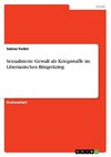 Sexualisierte Gewalt als Kriegswaffe im Liberianischen Bürgerkrieg