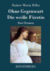 Ohne Gegenwart / Die weiße Fürstin