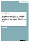 Die Rückkehr des Kindes als vorrangiges Ziel der Fremdunterbringung in einer Pflegefamilie oder 