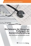 Die Relevanz der klinischen Prüfung in der Arzneimittelforschung