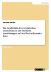 Die Geldpolitik der europäischen Zentralbank in der Eurokrise. Auswirkungen auf den Wechselkurs des Euro