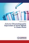 Column Chromatographic Separation of Some Metals in Green Phase