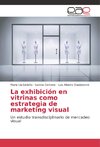 La exhibición en vitrinas como estrategia de marketing visual