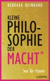 Kleine Philosophie der Macht (nur für Frauen)