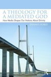 Ford, D: Theology for a Mediated God