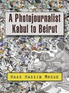 A Photojournalist Kabul to Beirut