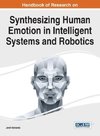 Handbook of Research on Synthesizing Human Emotion in Intelligent Systems and Robotics