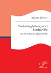 Sterbebegleitung und Sterbehilfe: Für ein humanes Lebensende