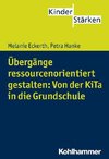 Übergänge ressourcenorientiert gestalten: Von der KiTa in die Grundschule