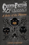 A Relic of the Pliocene (Cryptofiction Classics - Weird Tales of Strange Creatures)