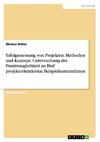 Erfolgsmessung von Projekten. Methoden und Konzept. Untersuchung der Praxistauglichkeit an fünf projektorientierten Beispielunternehmen