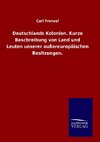 Deutschlands Kolonien. Kurze Beschreibung von Land und Leuten unserer außereuropäischen Besitzungen.