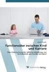 Familienväter zwischen Kind und Karriere