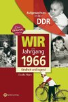 Aufgewachsen in der DDR - Wir vom Jahrgang 1966 - Kindheit und Jugend