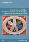 Sozialwissenschaftlich fundierte Beratung in Pädagogik, Supervision und Sozialer Arbeit