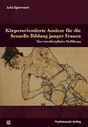 Körperorientierte Ansätze für die Sexuelle Bildung junger Frauen