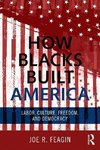 Feagin, J: How Blacks Built America