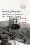 The Indian Reform Letters of Helen Hunt Jackson, 1879-1885