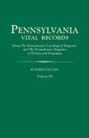 Pennsylvania Vital Records, from The Pennsylvania Genealogical Magazine and The Pennsylvania Magazine of History and Biography. In Three Volumes. Volume III