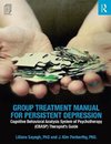 Group Treatment Manual for Persistent Depression: Cognitive Behavioral Analysis System of Psychotherapy (Cbasp) Therapist's Guide