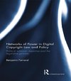 Farrand, B: Networks of Power in Digital Copyright Law and P