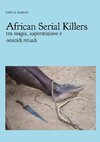 African Serial Killers - tra magia, superstizione e  omicidi rituali