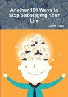 Another 150 Ways to Stop Sabotaging Your Life