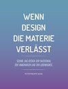 Wenn Design die Materie verlässt