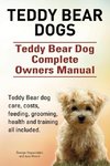 Teddy Bear dogs. Teddy Bear Dog Complete Owners Manual. Teddy Bear dog care, costs, feeding, grooming, health and training all included.