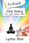 Profound Mind Healing for Self, Others, Pets