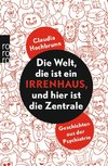 Die Welt, die ist ein Irrenhaus und hier ist die Zentrale