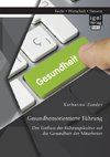 Gesundheitsorientierte Führung: Der Einfluss der Führungskultur auf die Gesundheit der Mitarbeiter