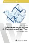 Dokumentationstechniken Archivierungspraxis von Tanz