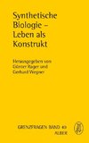 Synthetische Biologie - Leben als Konstrukt