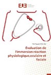 E´valuation de l'immersion:réaction physiologique,oculaire et faciale