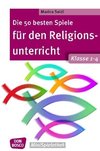 Die 50 besten Spiele für den Religionsunterricht. Klasse 1-4