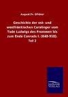 Geschichte der ost- und westfränkischen Carolinger vom Tode Ludwigs des Frommen bis zum Ende Conrads I. (840-918).