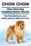 Chow Chow. Chow Chow Dog Complete Owners Manual. Chow Chow book for care, costs, feeding, grooming, health and training.